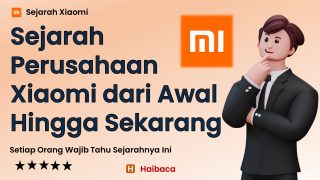 Sejarah Xiaomi: Dari Awal Berdiri Hingga Menjadi Raksasa Teknologi Dunia
